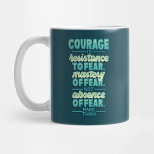 Courage is Not Absence of Fear Mug
